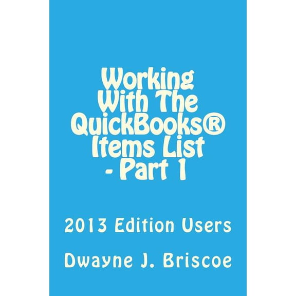 Working With Your QuickBooks(R) Items List - Part 1: 2013 Edition Users (Paperback)