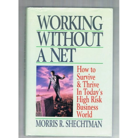 Pre-Owned Working Without a Net: How to Survive and Thrive in Today's High Risk Business World (Hardcover) 0130262390 9780130262394