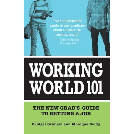 Working World 101 : The New Grad's Guide to Getting a Job (Paperback)