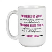 Working For You Is An Honor. Working Under You Is A Pleasure. Thanks Boss! Bosss Day Appreciation Sayings Coffee & Tea Gift Mug For An Employer, Office Manager, Supervisor, And Team Leader 15oz