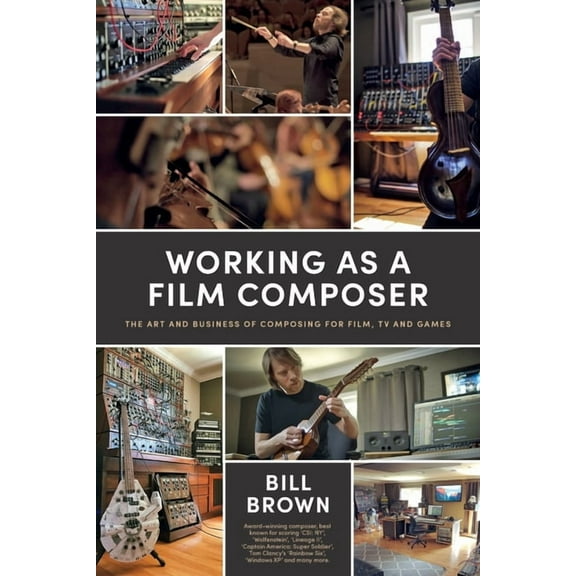 Working as a Film Composer: The Art and Business of Composing for Film, TV and Games, (Paperback)