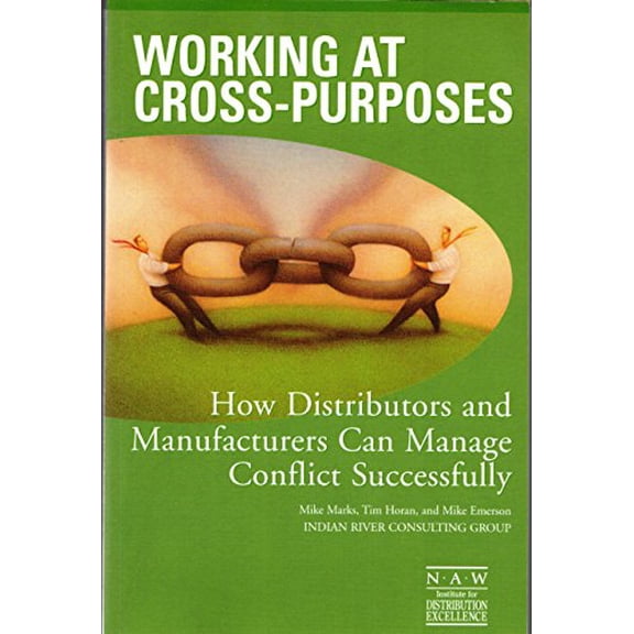 Pre-Owned Working at Cross-Purposes: How Distributors and Manufacturers Can Manage Conflict Successfully (Paperback) 0971475288 9780971475281