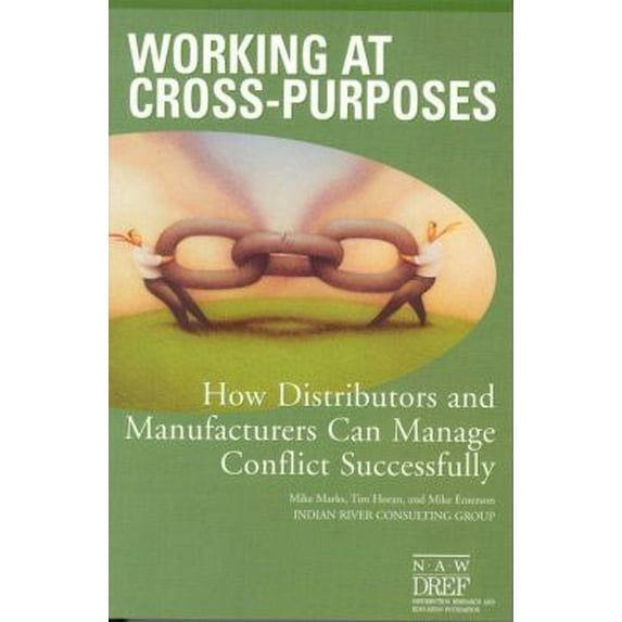 Pre-Owned Working at Cross-Purposes: How Distributors and Manufacturers Can Manage Conflict Successfully (Paperback) 0971475288 9780971475281