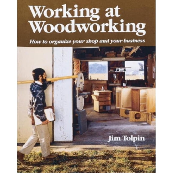 Pre-Owned Working at Woodworking: How to Organize Your Shop and Your Business (Paperback) 0942391675 9780942391671