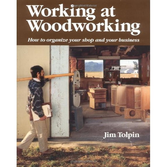 Pre-Owned Working at Woodworking: How to Organize Your Shop and Your Business (Paperback) 0942391675 9780942391671