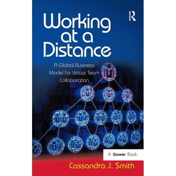 Working at a Distance: A Global Business Model for Virtual Team Collaboration, (Hardcover)