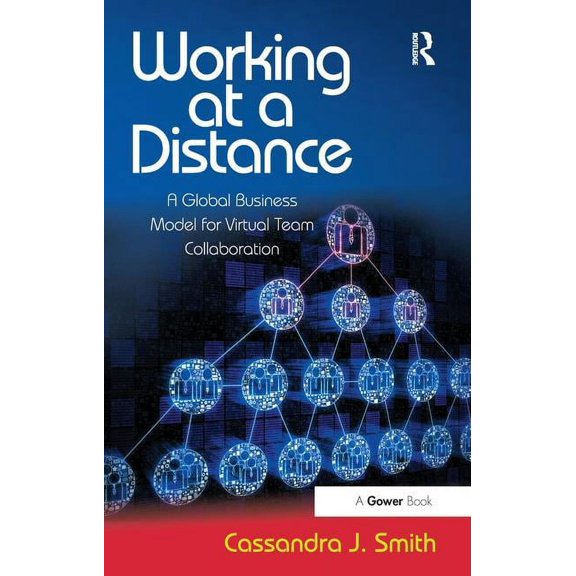 Working at a Distance: A Global Business Model for Virtual Team Collaboration, (Paperback)