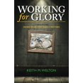 thumbnail image 1 of Pre-Owned Working for Glory: A Theology for Doing Work that Matters (Paperback) 0991403010 9780991403011, 1 of 1