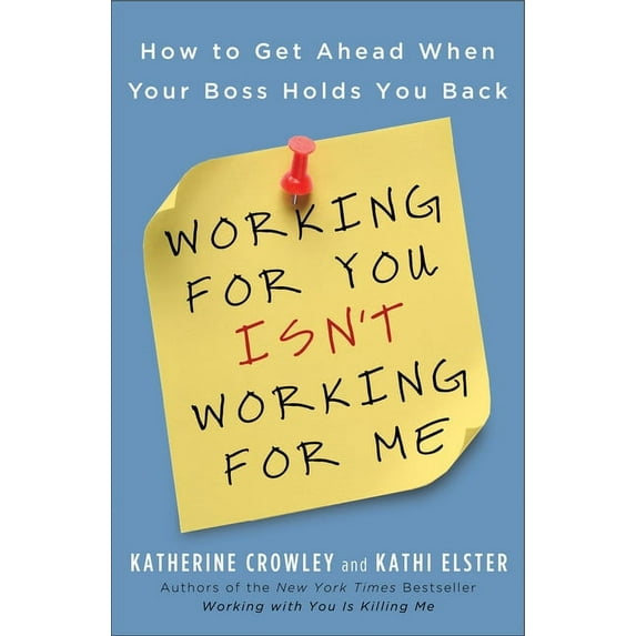 Working for You Isn't Working for Me: How to Get Ahead When Your Boss Holds You Back, (Paperback)