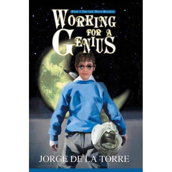 Working For a Genius: Part 1 The new Moon Rockets (Paperback)