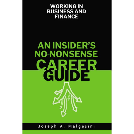 Working in Business and Finance: An Insider's No-Nonsense Career Guide, (Paperback)