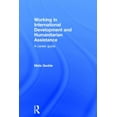 thumbnail image 1 of Working in International Development and Humanitarian Assistance: A Career Guide, (Hardcover), 1 of 1