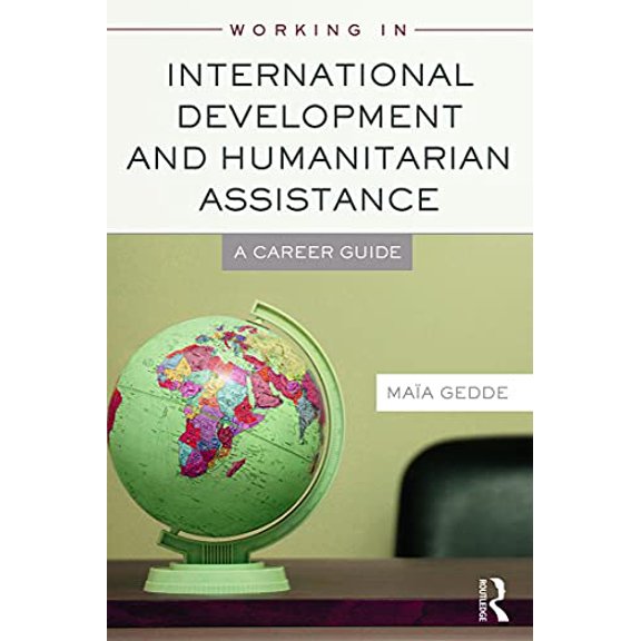 Pre-Owned Working in International Development and Humanitarian Assistance: A Career Guide (Paperback) 0415698359 9780415698351