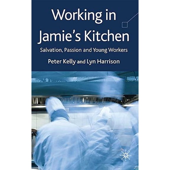 Pre-Owned Working in Jamie's Kitchen : Salvation, Passion and Young Workers (Hardcover) 9780230515543