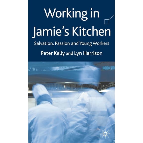 Working in Jamie's Kitchen: Salvation, Passion and Young Workers, (Hardcover)