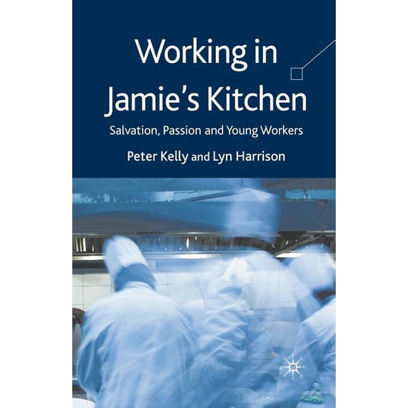 Working in Jamie's Kitchen: Salvation, Passion and Young Workers, (Paperback)