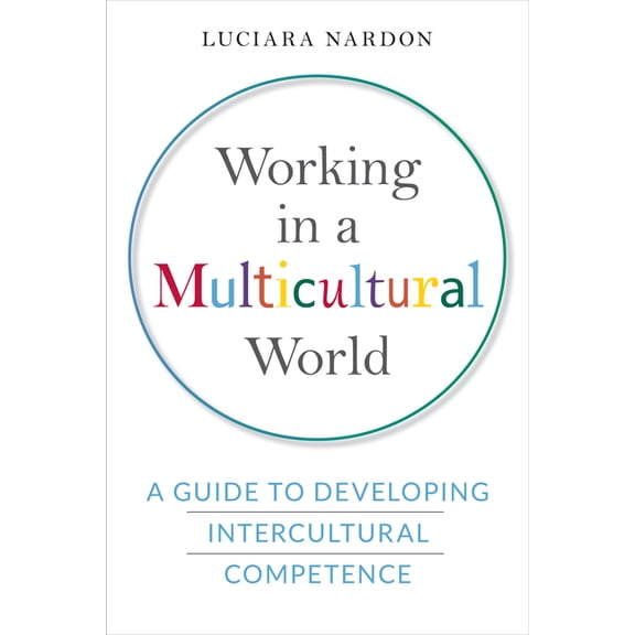 Working in a Multicultural World: A Guide to Developing Intercultural Competence, (Hardcover)