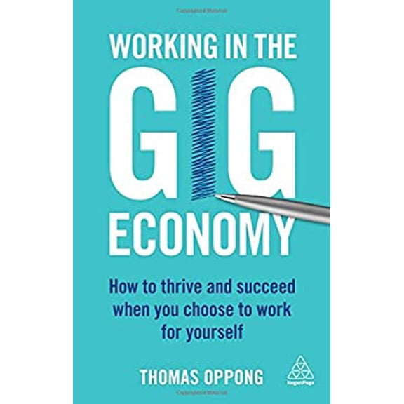Pre-Owned Working in the Gig Economy: How to Thrive and Succeed When You Choose to Work for Yourself (Paperback) 0749483555 9780749483555