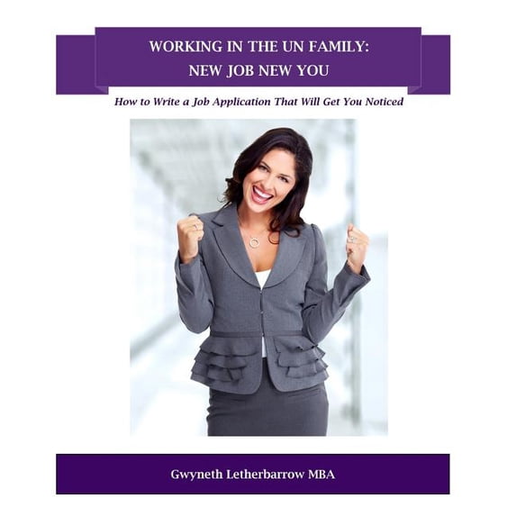 Working in the Un Family : New Job New You: How to Write a Job Application That Will Get You Noticed