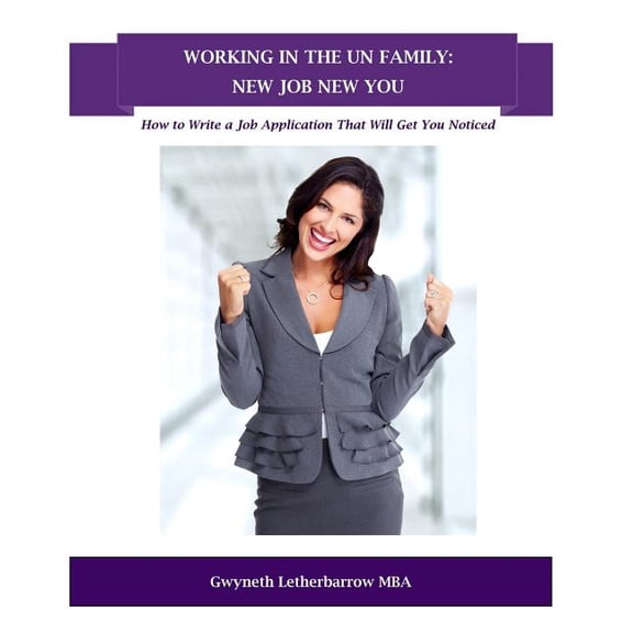 Working in the Un Family : New Job New You: How to Write a Job Application That Will Get You Noticed