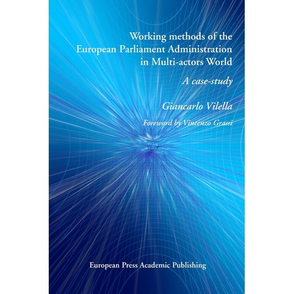 Working methods of the European Parliament Administration in Multi-actors World: A case-study (Paperback)