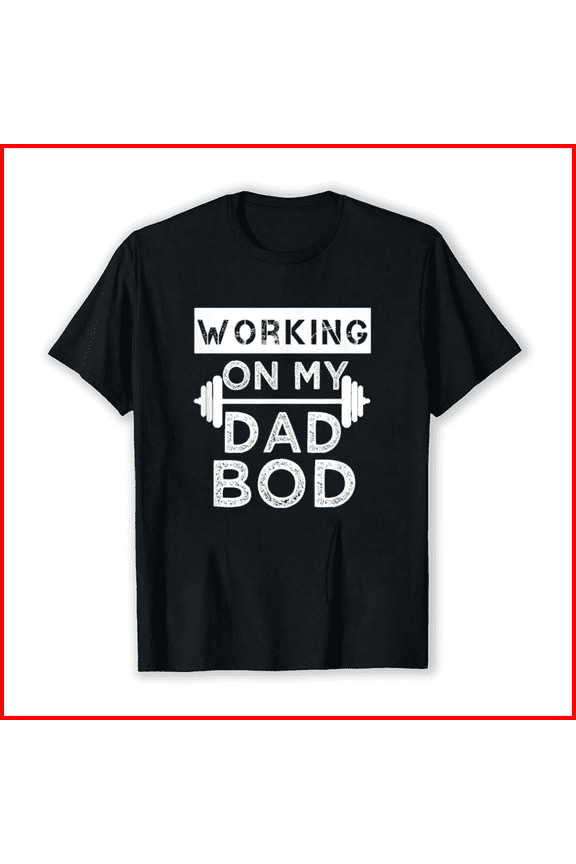 Working on My Dad Bod Funny Workout and Gym Father's Day Unisex T-Shirt, up to Size 5XL