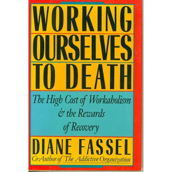 Pre-Owned Working ourselves to death: The high cost of workaholism, the rewards of recovery (Hardcover) 0062548697 9780062548696