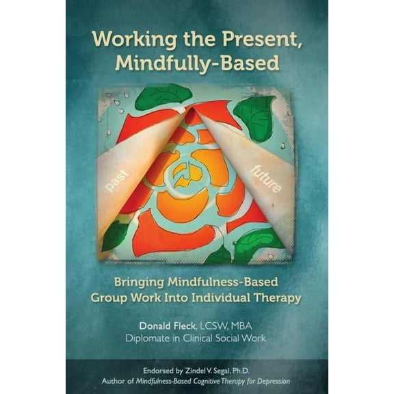 Working the Present, Mindfully-Based: Bringing Mindfulness-Based Group Work Into Individual Therapy (Paperback)