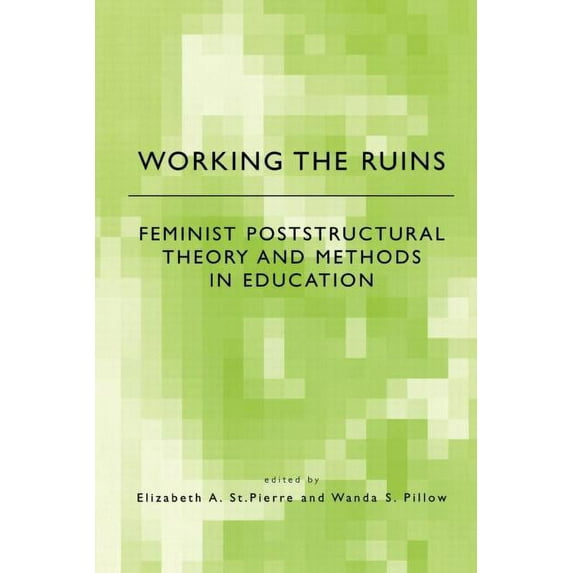 Working the Ruins: Feminist Poststructural Theory and Methods in Education, (Paperback)
