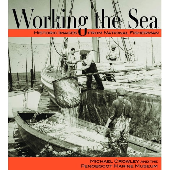 Working the Sea: Photographs from the Penobscot Marine Museum, (Paperback)