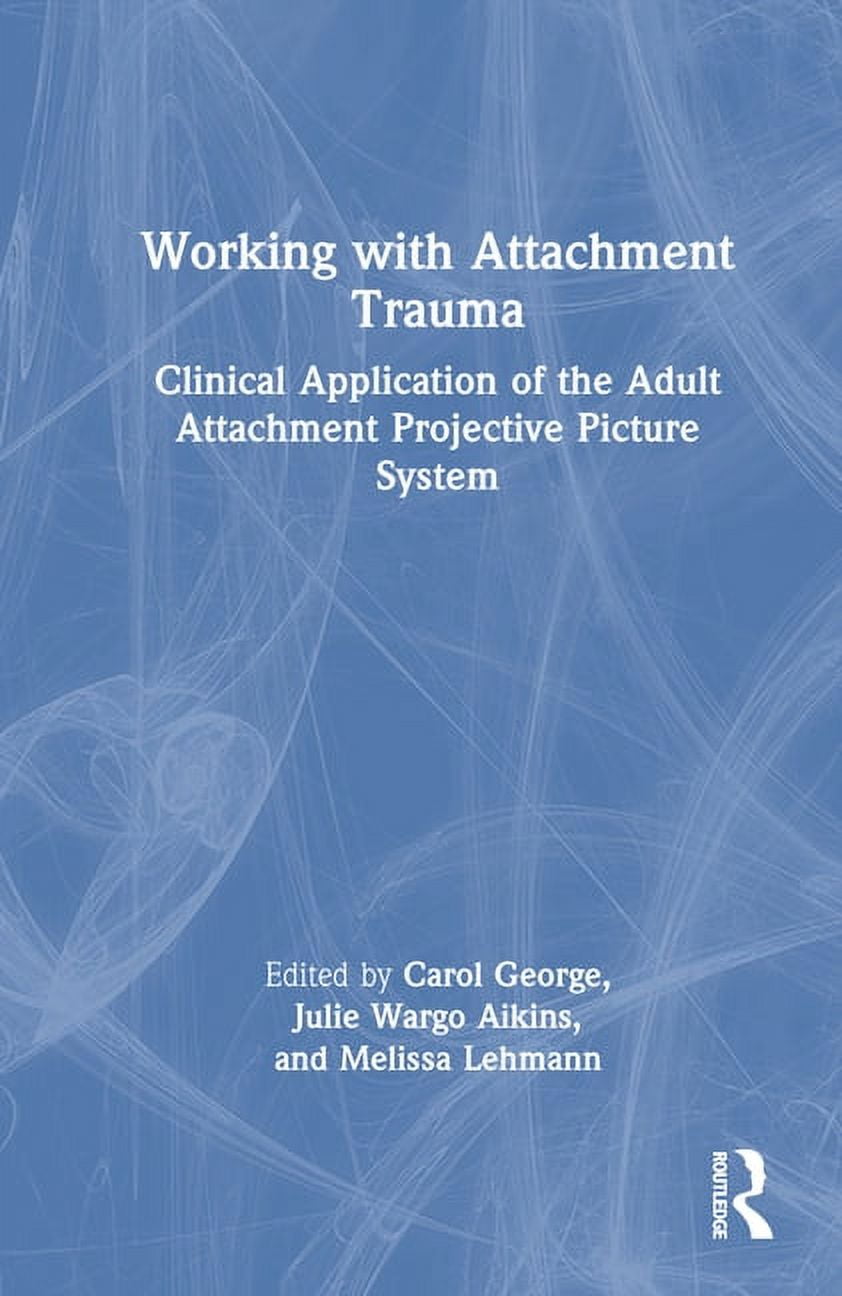 Working with Attachment Trauma: Clinical Application of the Adult ...