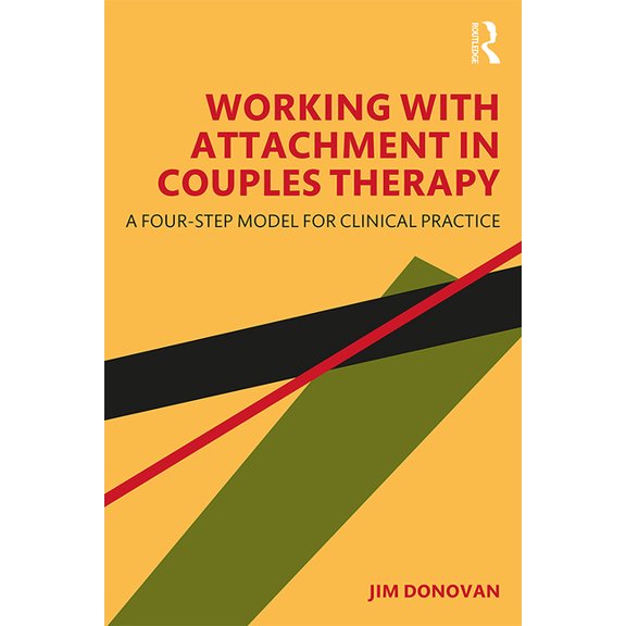 Working with Attachment in Couples Therapy: A Four-Step Model for Clinical Practice, (Paperback)
