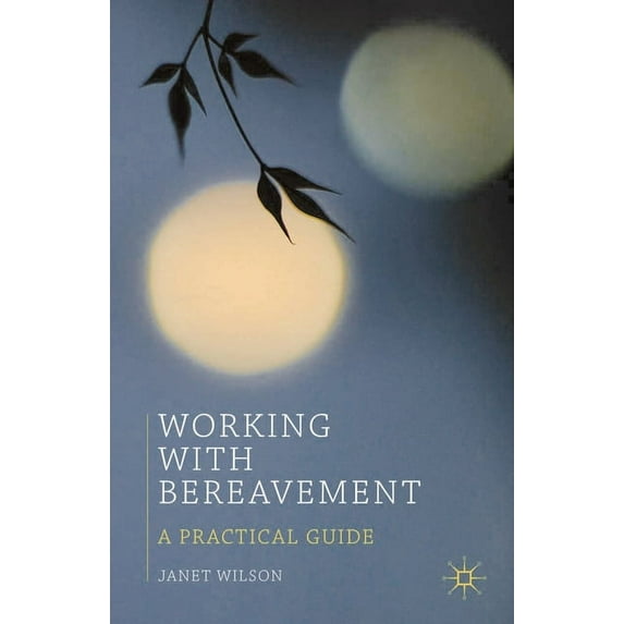 Working with Bereavement: A Practical Guide, (Paperback)