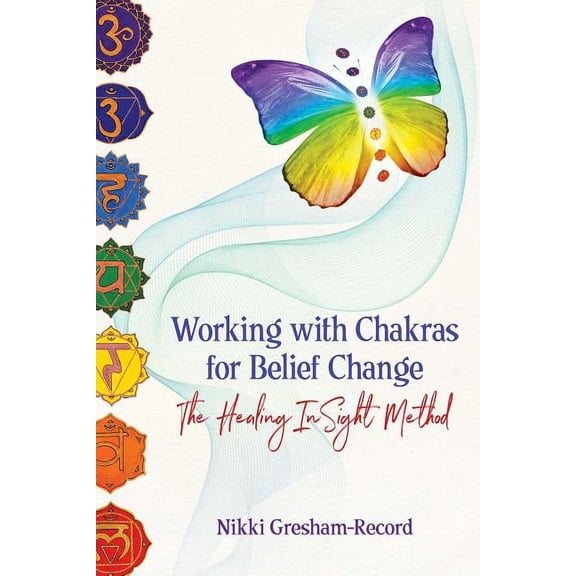 Working with Chakras for Belief Change : The Healing InSight Method (Paperback)
