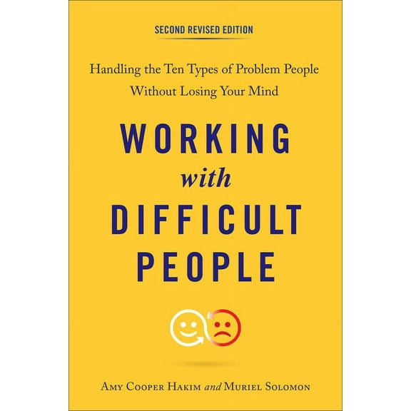 Working with Difficult People: Handling the Ten Types of Problem People Without Losing Your Mind, (Paperback)