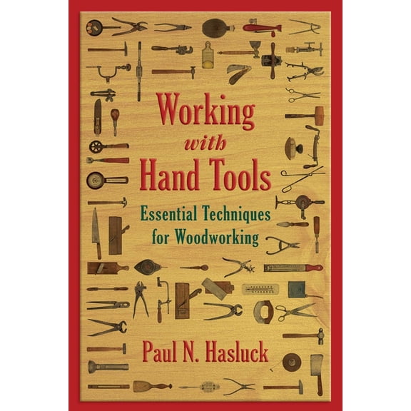 Working with Hand Tools: Essential Techniques for Woodworking, (Paperback)