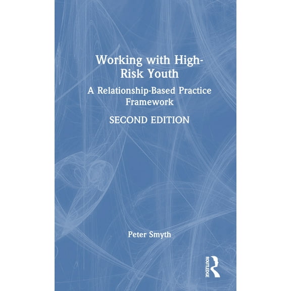 Working with High-Risk Youth: A Relationship-Based Practice Framework, (Hardcover)