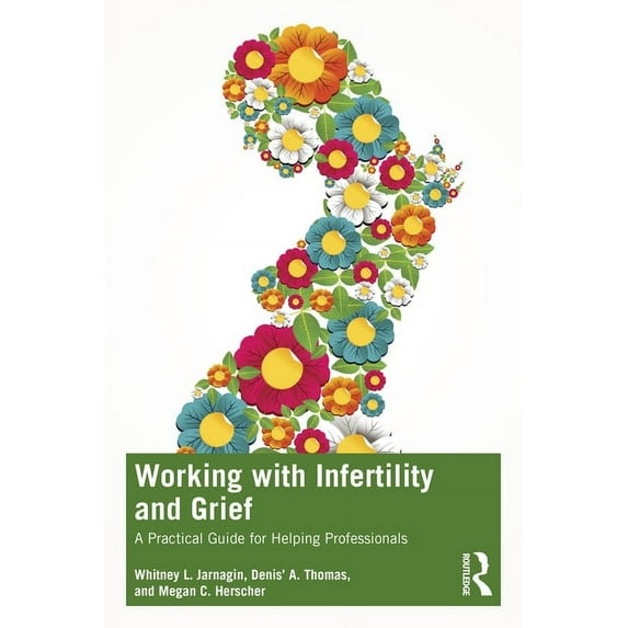 Working with Infertility and Grief: A Practical Guide for Helping Professionals, (Paperback)