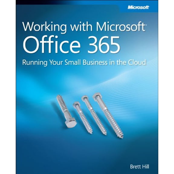 Pre-Owned Working With Microsoft Office 365: Running Your Small Business in the Cloud (Paperback) 0735658994 9780735658998