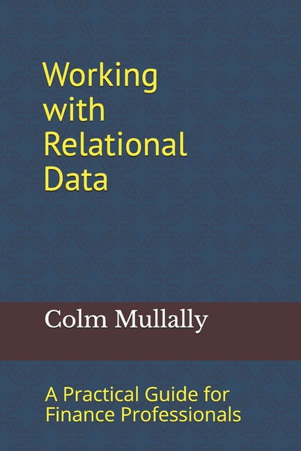 Working with Relational Data: A Practical Guide for Finance Professionals, (Paperback)