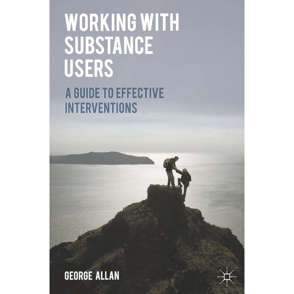 Working with Substance Users: A Guide to Effective Interventions, (Paperback)