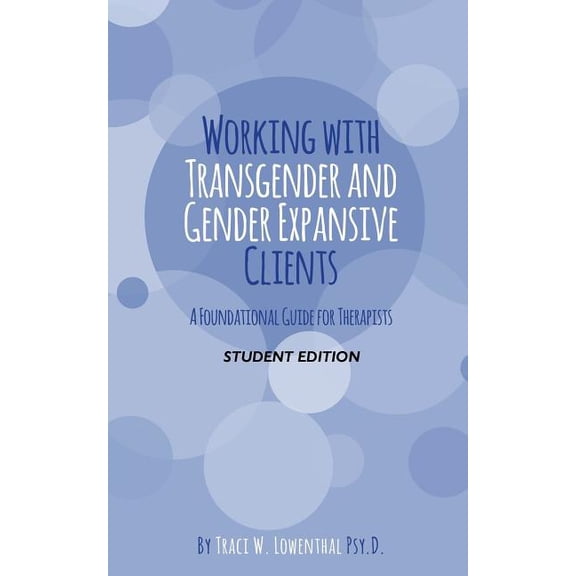 Working with Transgender and Gender Expansive Clients: Student Edition: A Foundational Guide for Therapists
