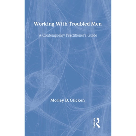 Pre-Owned Working with Troubled Men: A Contemporary Practitioner's Guide (Paperback) 0805850104 9780805850109