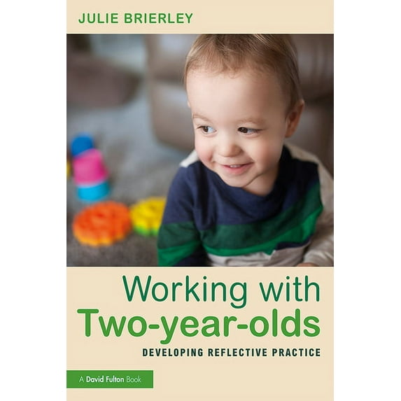 Working with Two-Year-Olds: Developing Reflective Practice, (Paperback)