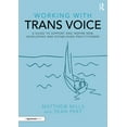thumbnail image 1 of Working with Working with Trans Voice: A Guide to Support and Inspire New, Developing and Established Practitioners, (Paperback), 1 of 1