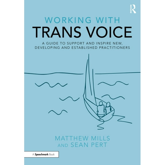 Working with Working with Trans Voice: A Guide to Support and Inspire New, Developing and Established Practitioners, (Paperback)