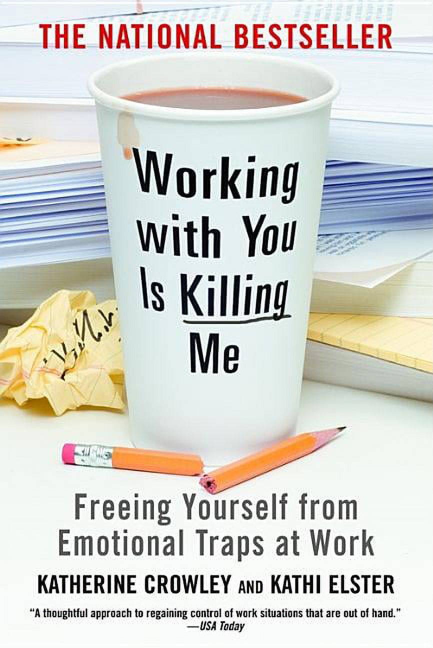 Working with You Is Killing Me: Freeing Yourself from Emotional Traps at Work, (Paperback ...