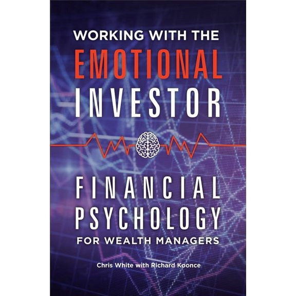 Working with the Emotional Investor: Financial Psychology for Wealth Managers, (Hardcover)