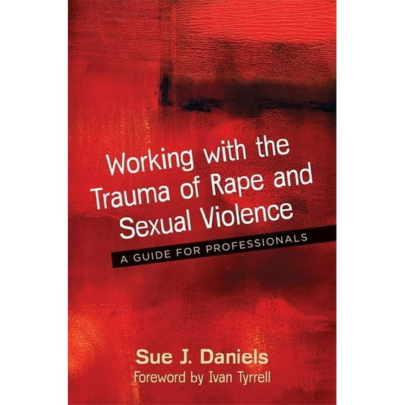 Working with the Trauma of Rape and Sexual Violence: A Guide for Professionals, (Paperback)
