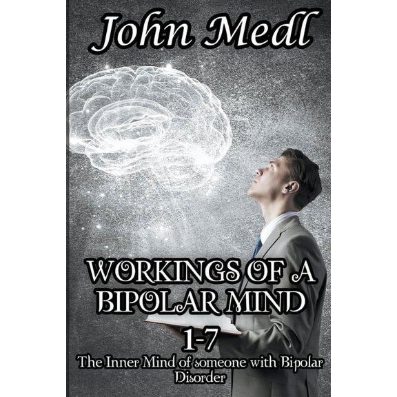 Workings of a Bipolar Mind Workings of a Bipolar Mind 1-7 Omnibus: The Inner Mind of someone with Bipolar Disorder, (Paperback)